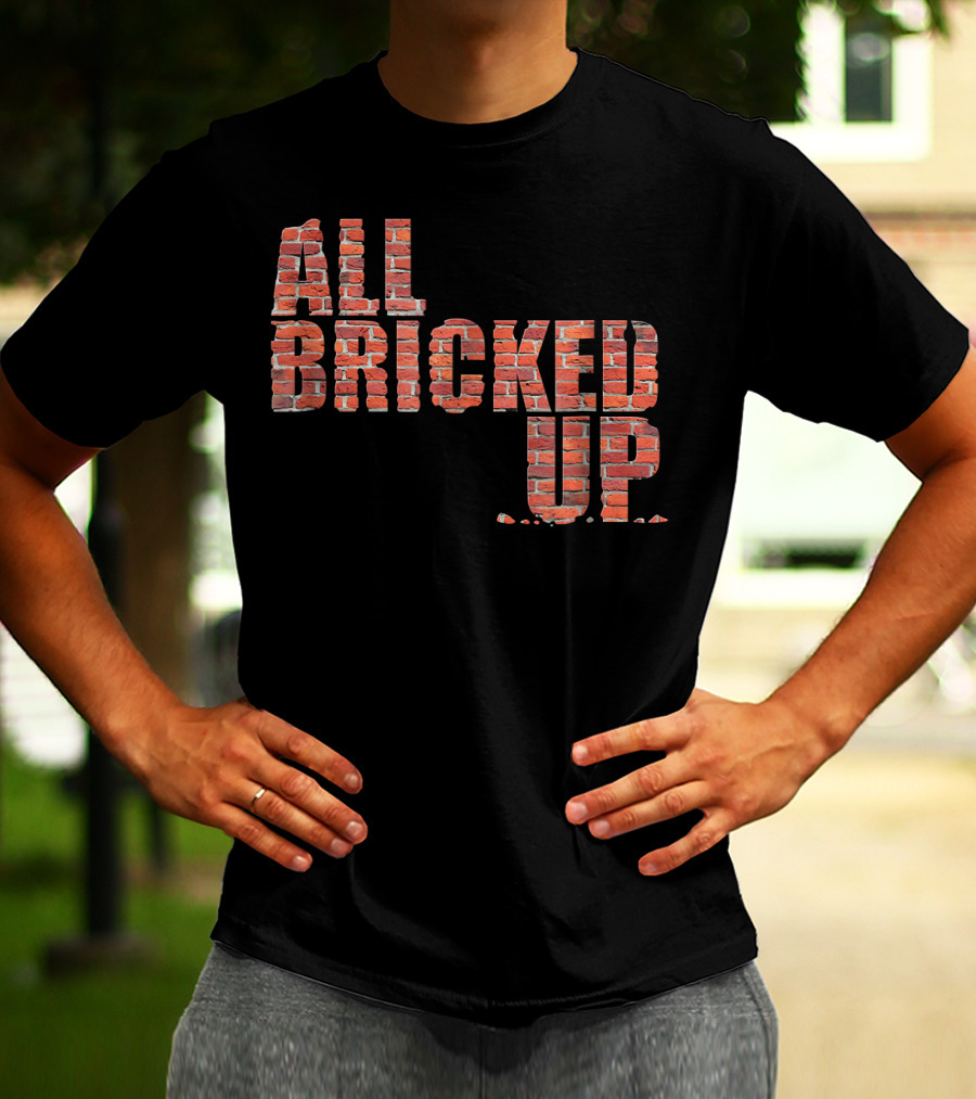 All Bricked Up Brick Mason Masonry Wall Blocks Construction T-Shirt
