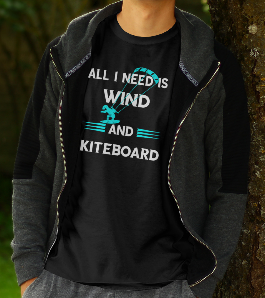 All I Need Is Wind And Kiteboard T-Shirt