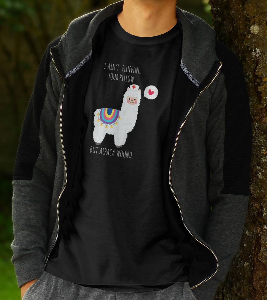 I Ain't Fluffing Your Pillow But Alpaca Wound Nurse Alpaca Medical T-Shirt