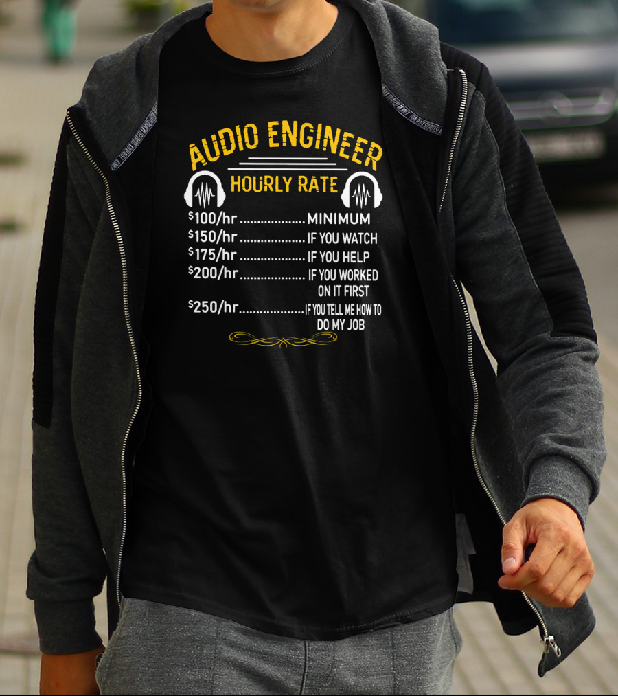 Audio Engineer Hourly Rate Minimum If You Watch Help Worked Tell Me How To Do My Job T-Shirt