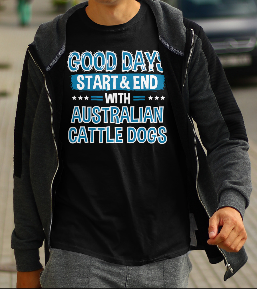 GOOD DAYS START And END WITH AUSTRALIAN CATTLE DOGS LOVER CLOTHE T-Shirt
