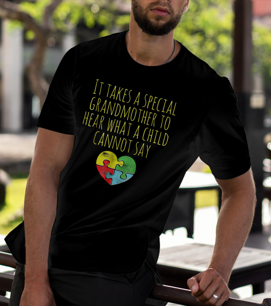 Autism Awareness It Takes A Special Grandmother To Hear What A Child Cannot Say T-Shirt