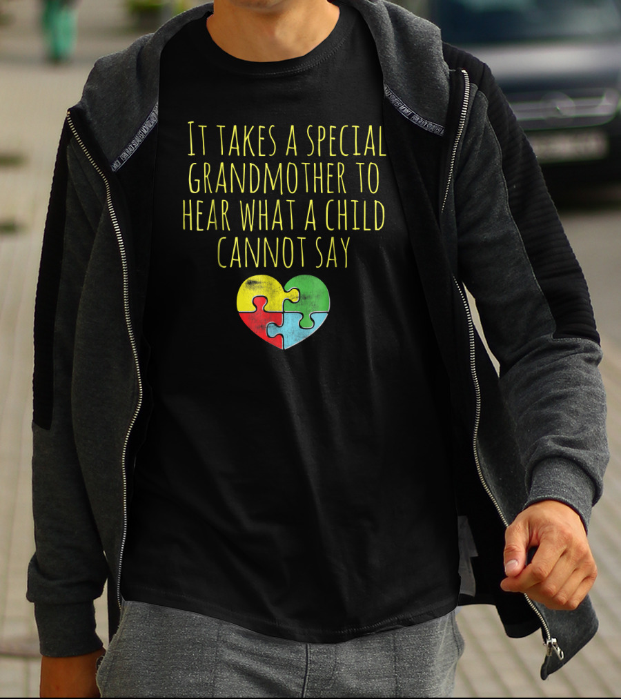 Autism Awareness It Takes A Special Grandmother To Hear What A Child Cannot Say T-Shirt