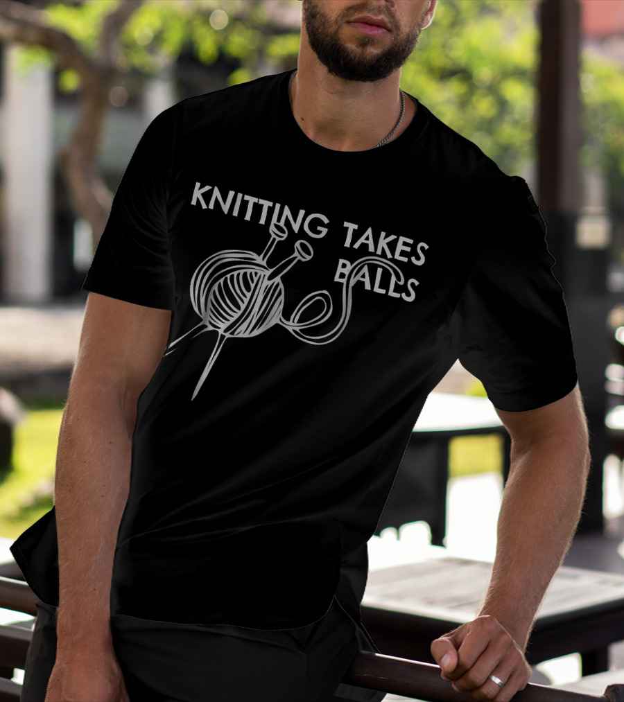 Knitting Takes Balls Ball Of Yarn Craft T-Shirt