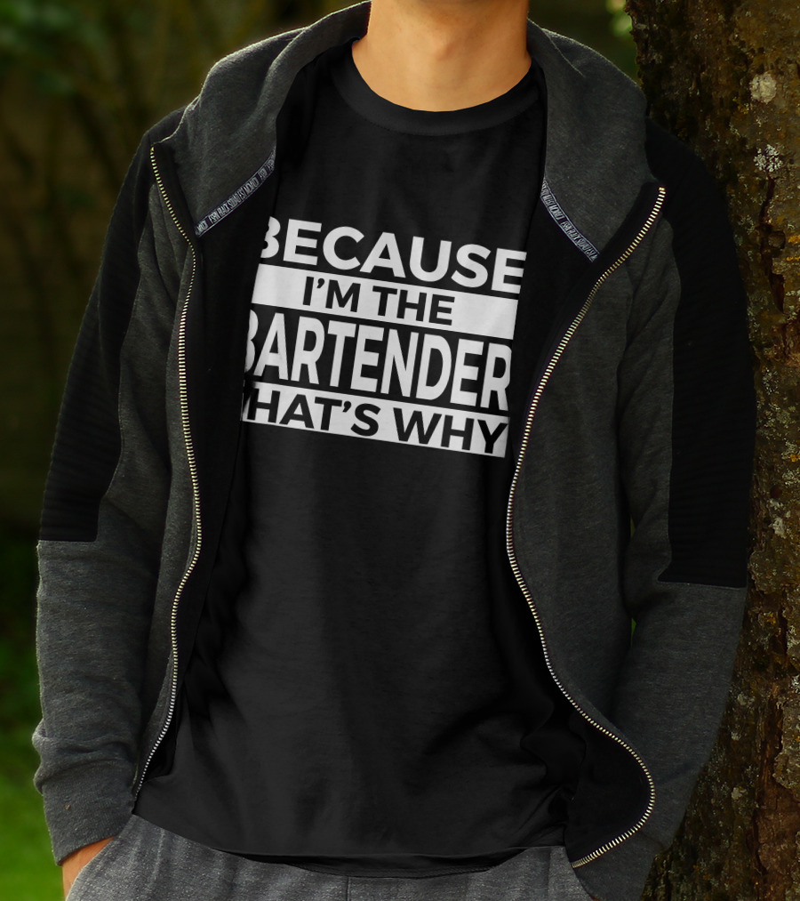 Because I'm The Bartender That's Why T-Shirt