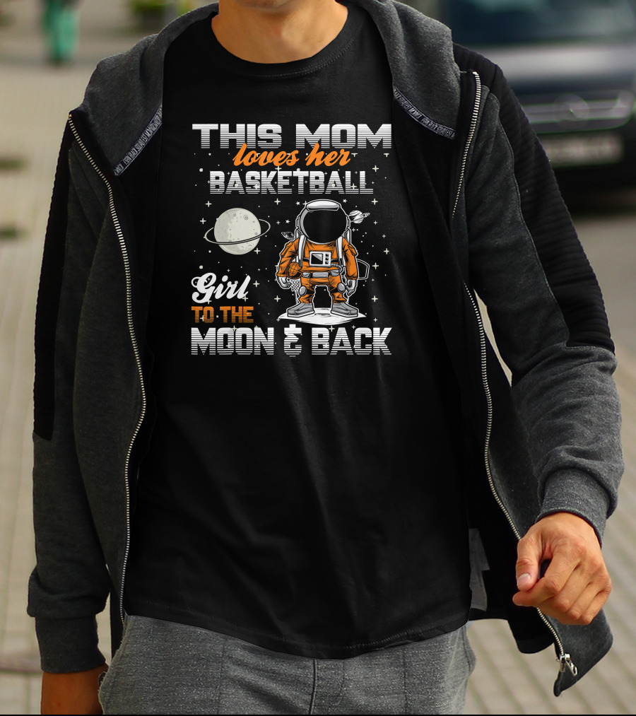 This Mom Loves Her Basketball Girl To The Moon And Back T-Shirt