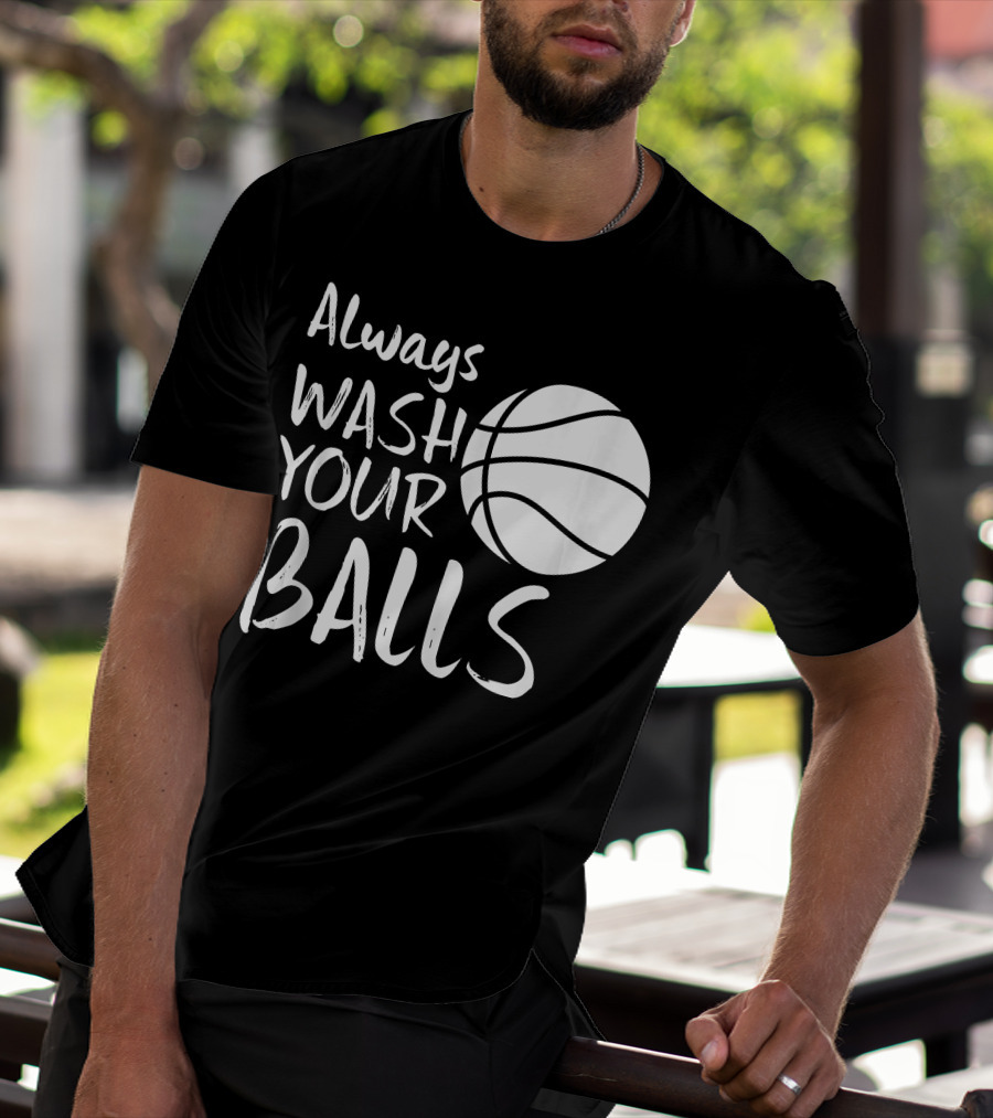 Always Wash Your Balls Basketball T-Shirt