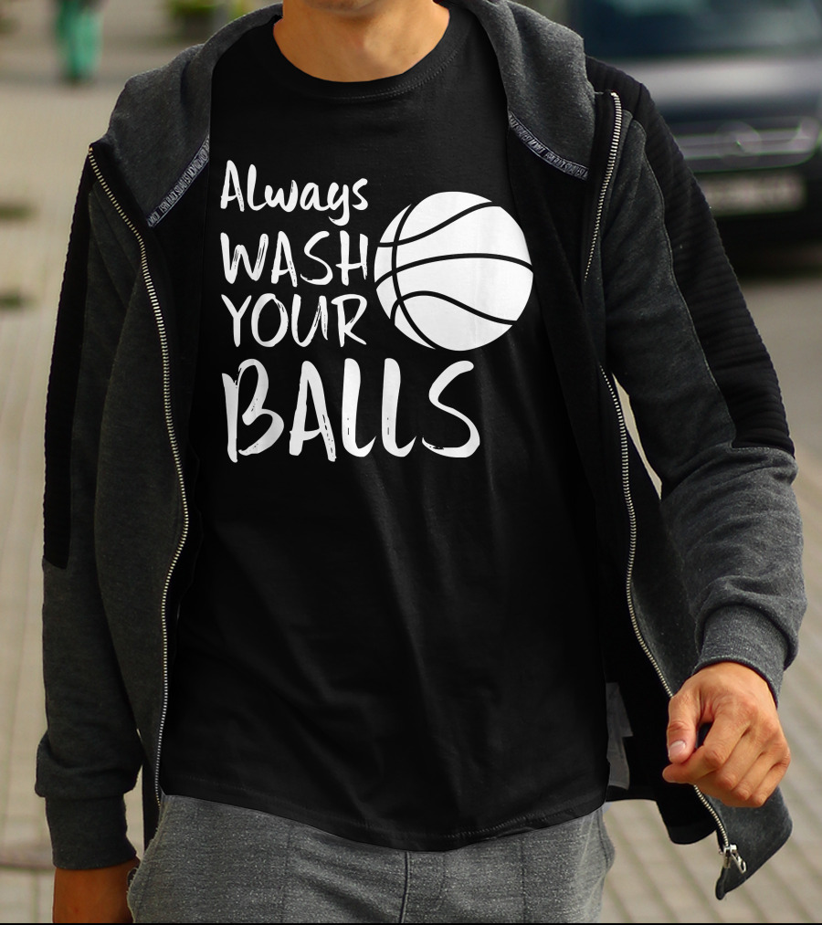 Always Wash Your Balls Basketball T-Shirt
