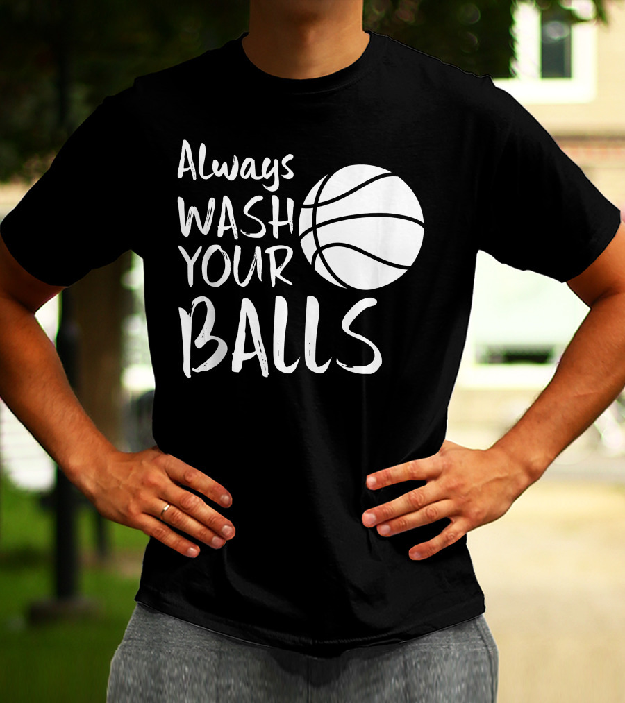 Always Wash Your Balls Basketball T-Shirt