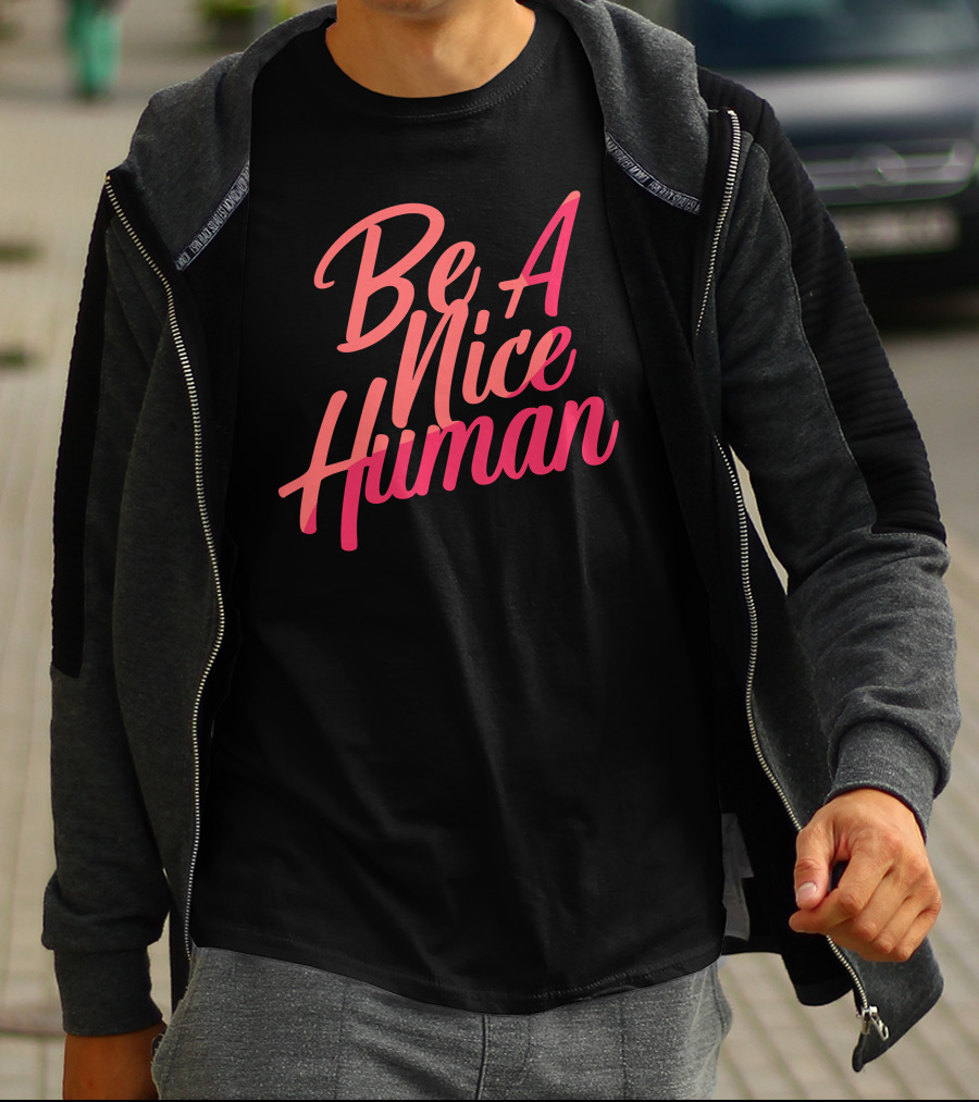 Be A Nice Human Kindness Peace Equality T-Shirt