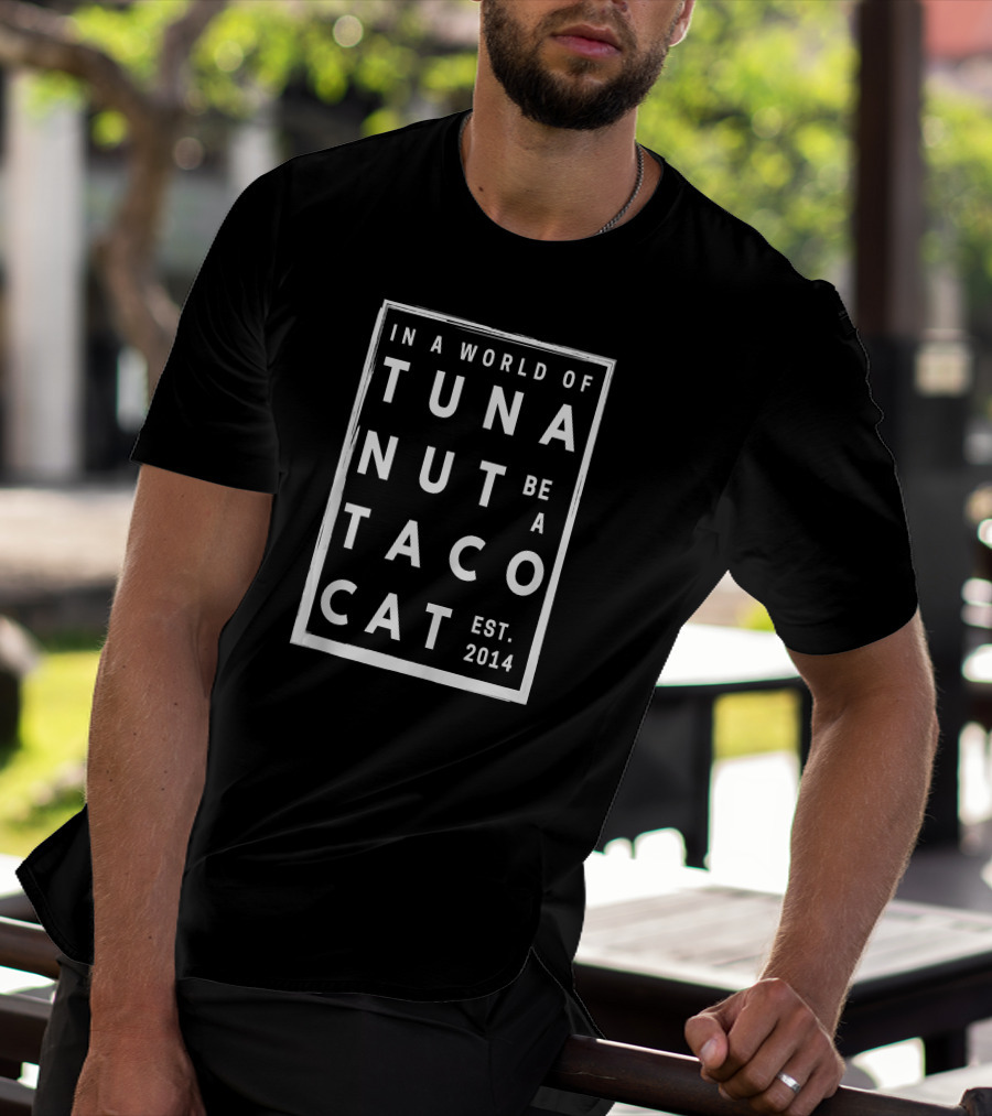 IN A World Of Tuna Nut Be A Tacocat Est. 2014 T-Shirt