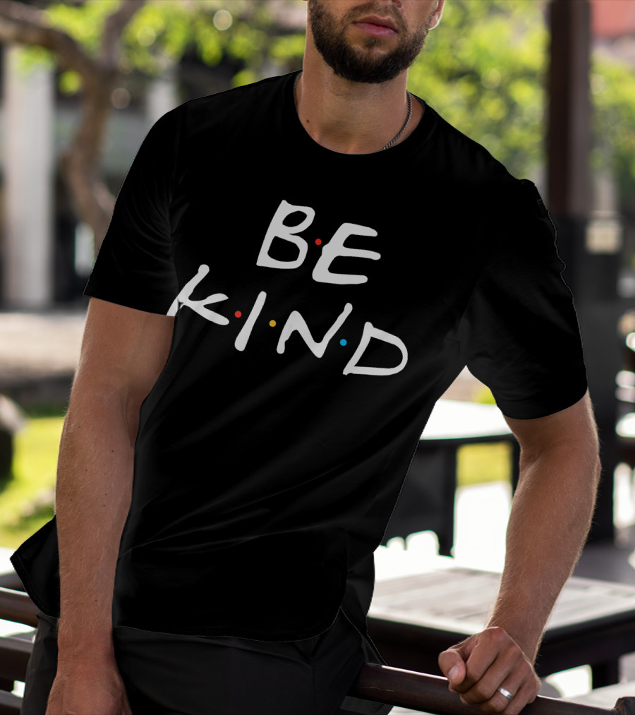 BE KIND Fun Inspirational Friends References T-Shirt