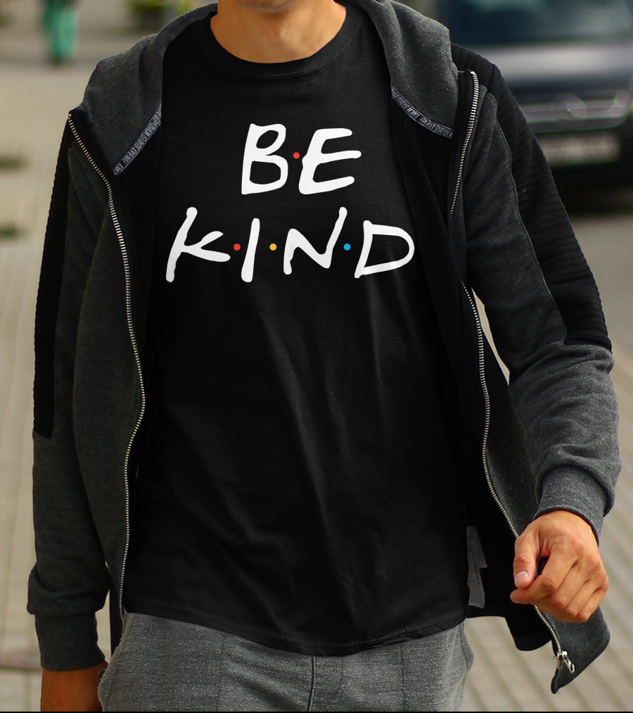 BE KIND Fun Inspirational Friends References T-Shirt