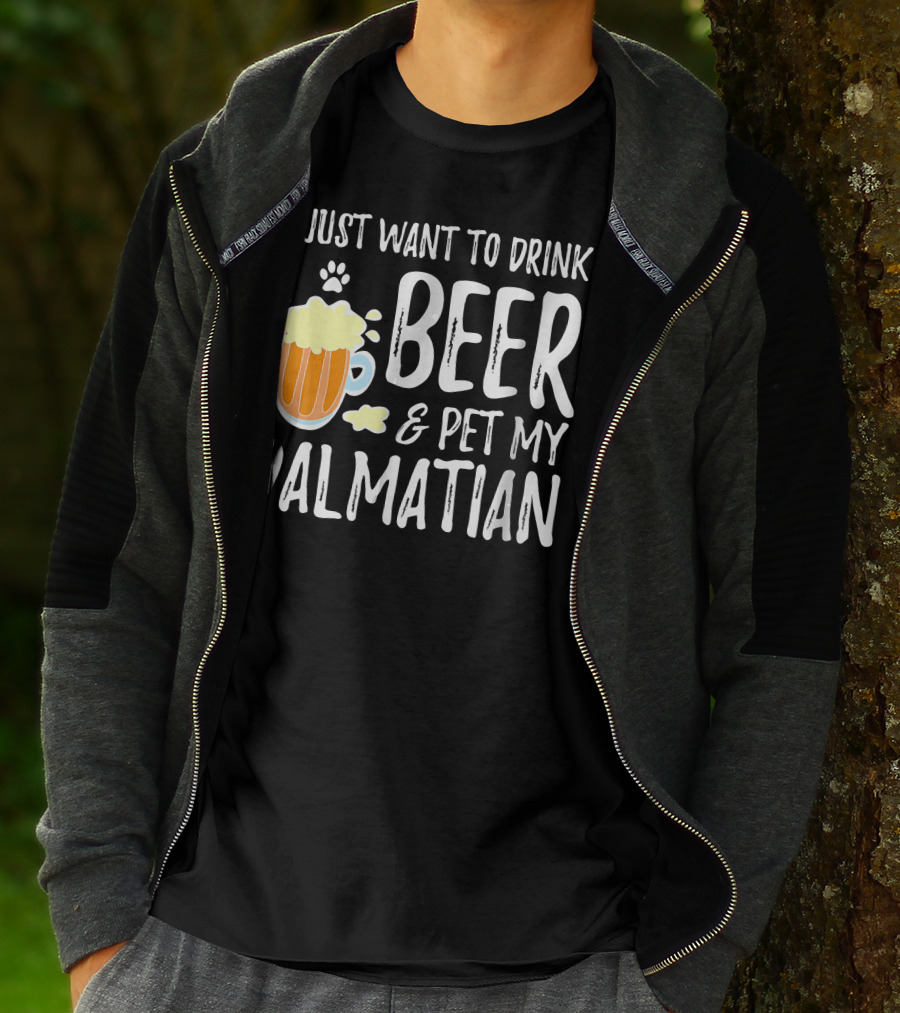 I Just Want To Drink Beer And Pet My Dalmatian T-Shirt