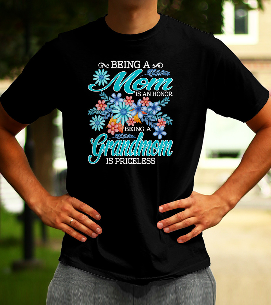 Being A Mom Is An Honor Being A Grandmom Is Priceless T-Shirt
