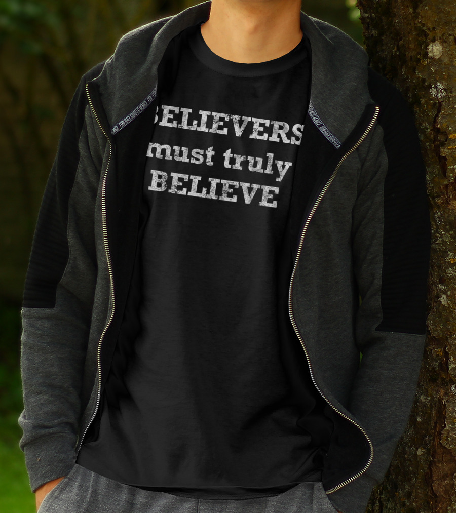 Believers Must Truly Believe Motivational Text T-Shirt