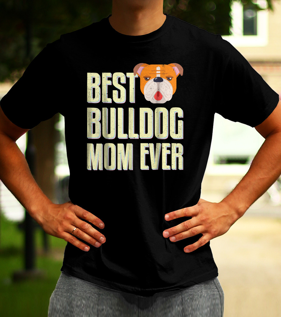 Best Bulldog Mom Ever Bulldog T-Shirt
