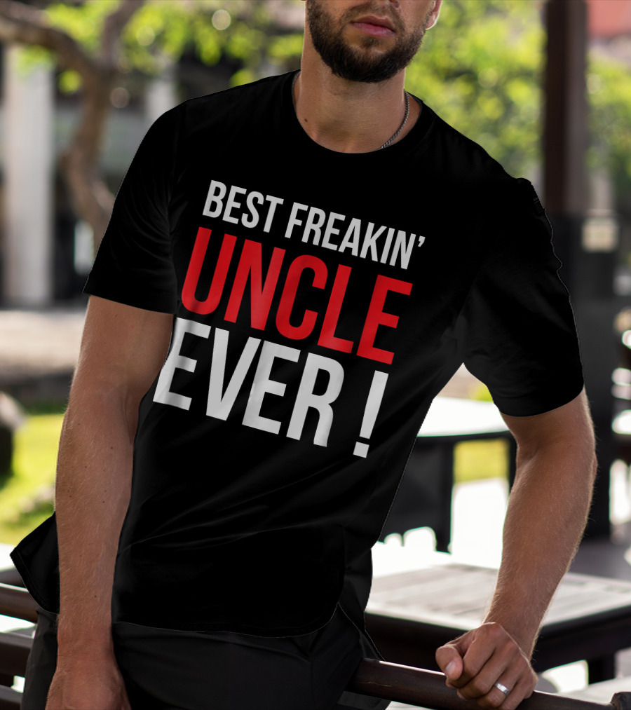 BEST FREAKIN' UNCLE EVER T-Shirt