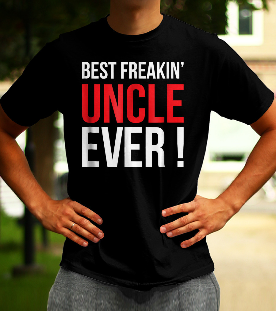 BEST FREAKIN' UNCLE EVER T-Shirt
