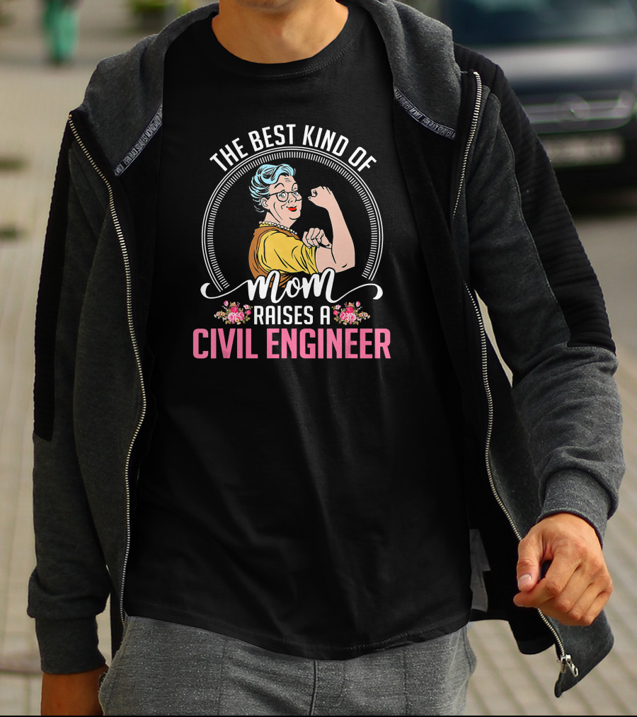 The Best Kind Of Mom Raises A Civil Engineer T-Shirt