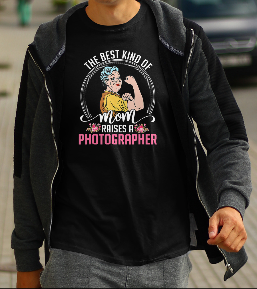 The Best Kind Of Mom Raises A Photographer T-Shirt