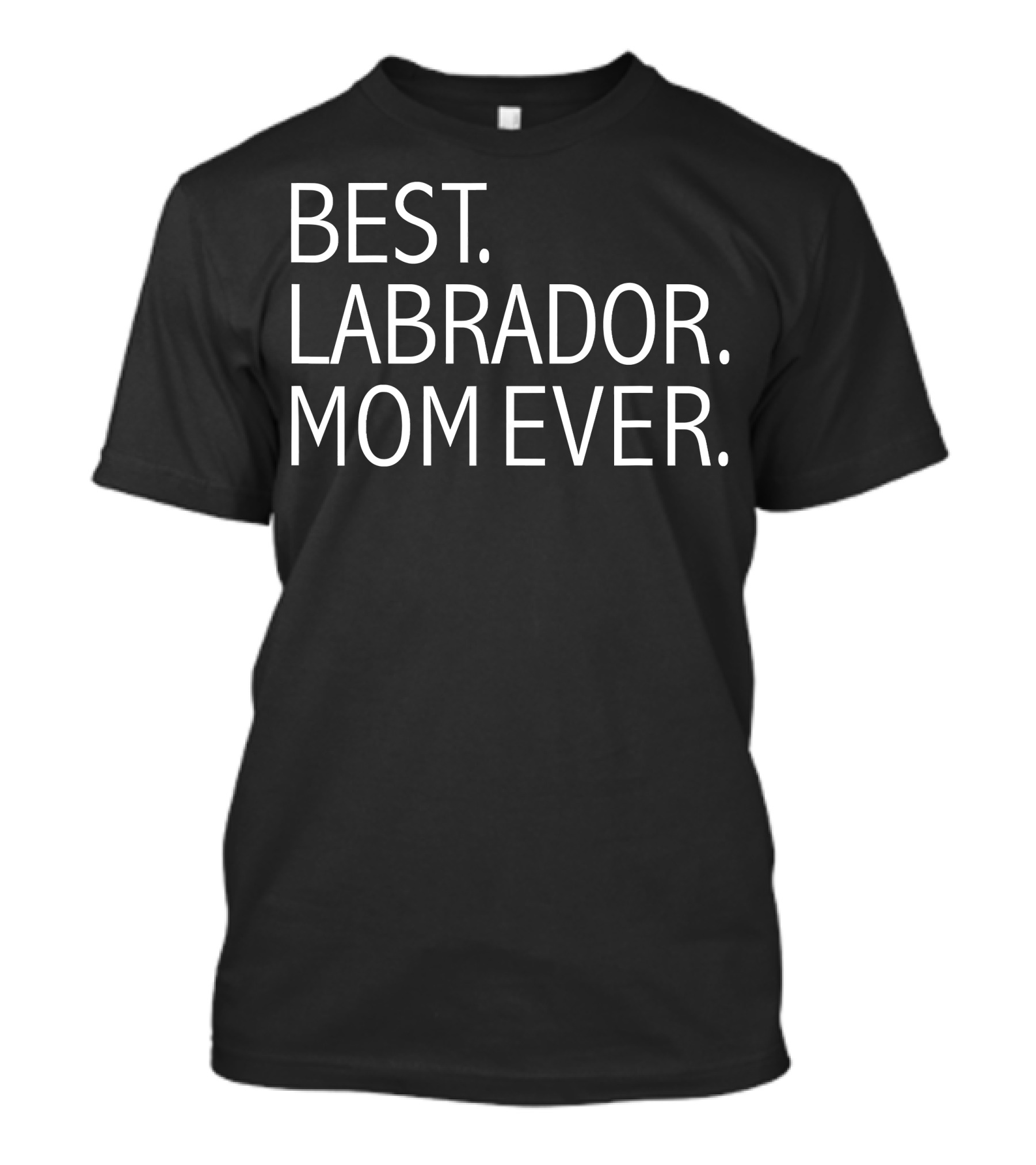 Best Labrador Mom Ever Funny Dog T-Shirt