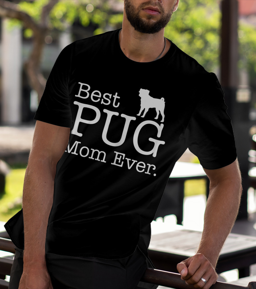 Best Pug Mom Ever Dog Love Pug T-Shirt