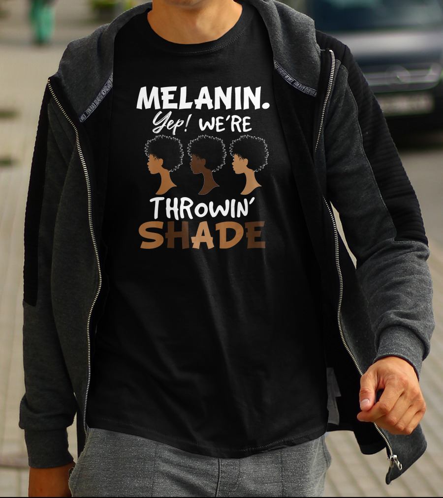 Melanin Yep We're Throwin' Shade Black History Month T-Shirt