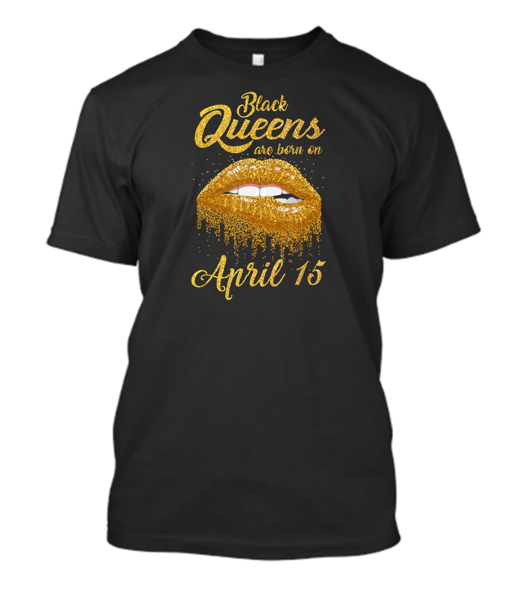 Black Queens Are Born On April 15 Gold Glitter Lips T-Shirt