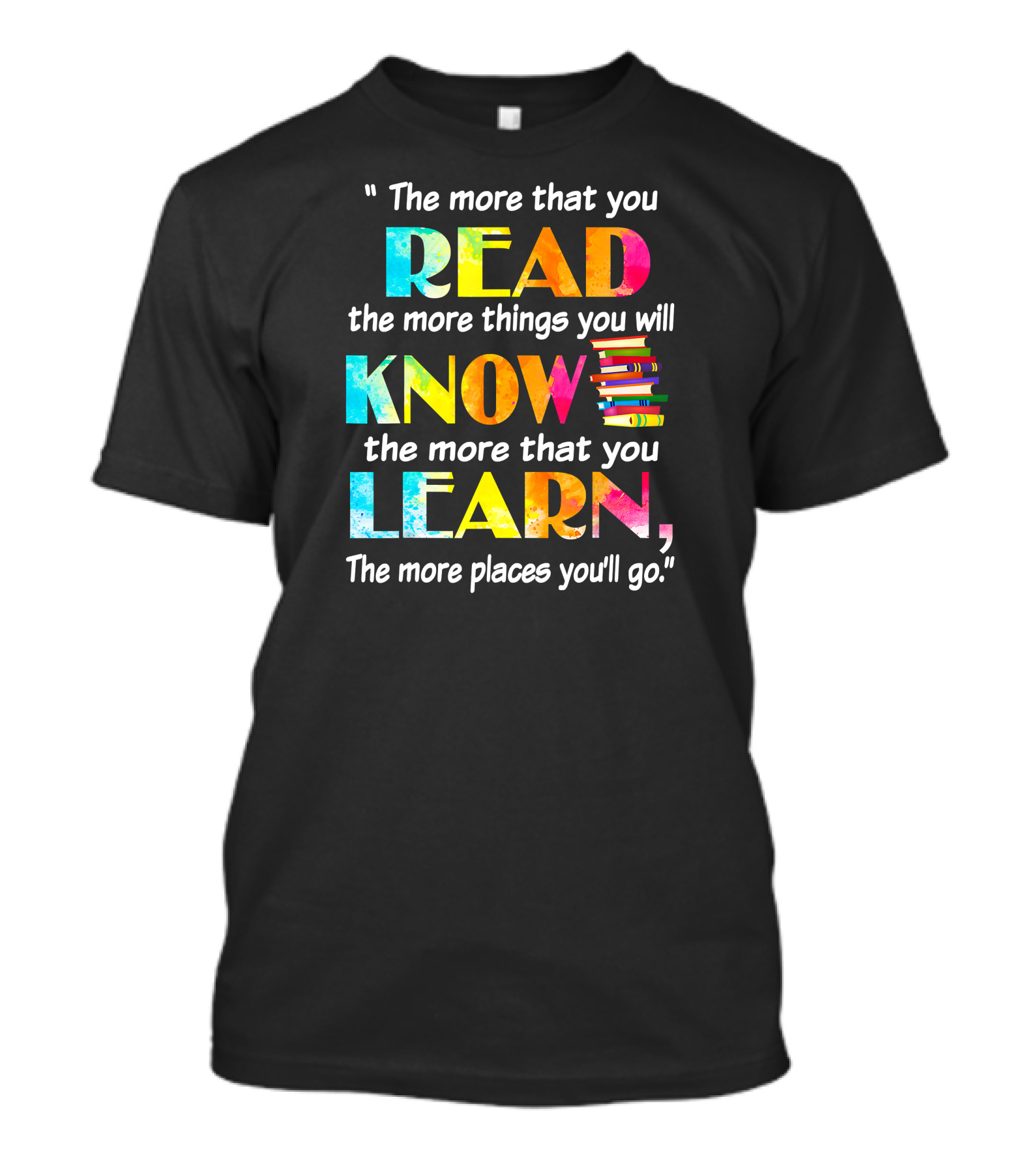 Booker The More That You Read The More Things You Will Know The More That You Learn The More Places You'll Go T-Shirt