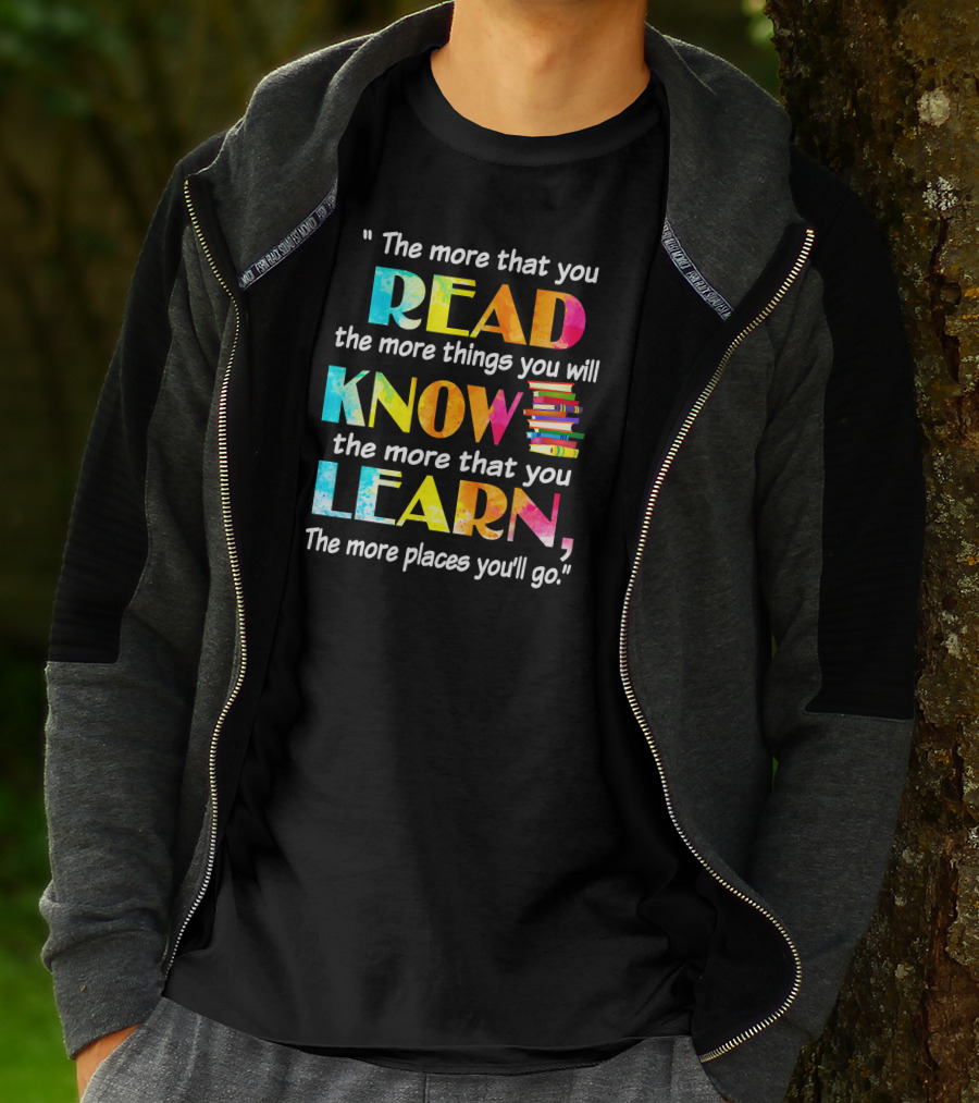 Booker The More That You Read The More Things You Will Know The More That You Learn The More Places You'll Go T-Shirt