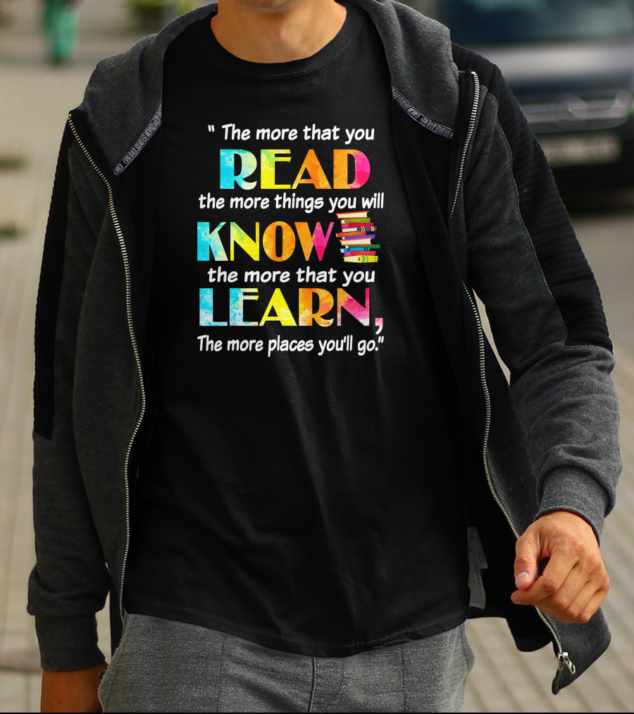 Booker The More That You Read The More Things You Will Know The More That You Learn The More Places You'll Go T-Shirt