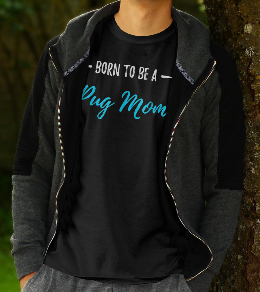 Born To Be A Pug Mom T-Shirt