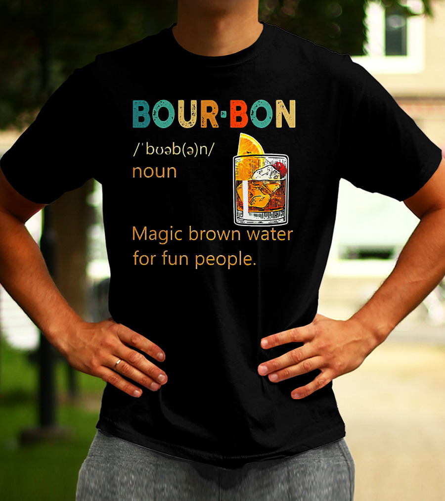 BOUR•BON Definition Magic Brown Water For Fun People Noun T-Shirt