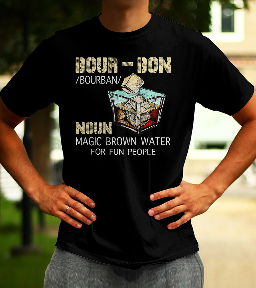 BOURBON Noun Magic Brown Water For Fun People T-Shirt