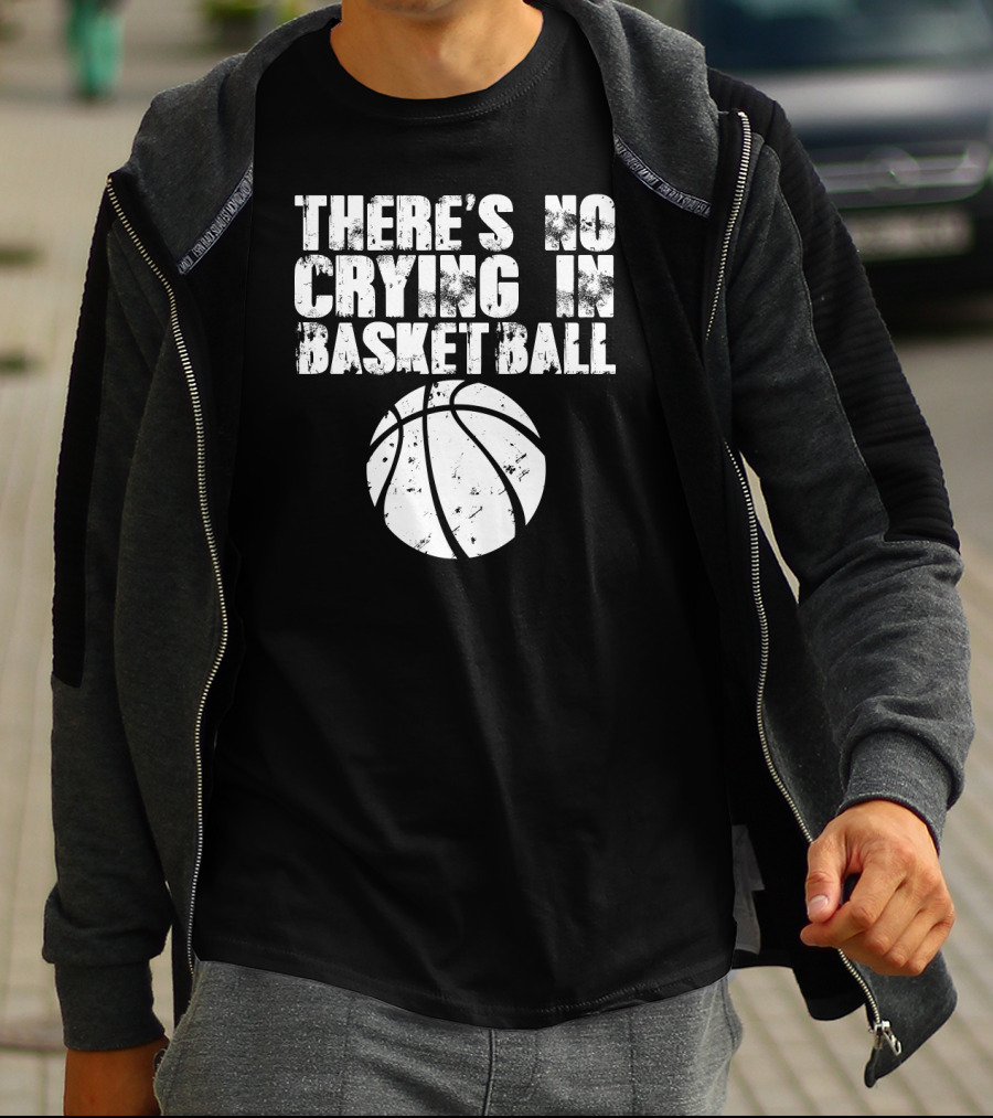 THERE'S NO CRYING IN BASKETBALL Basketball T-Shirt