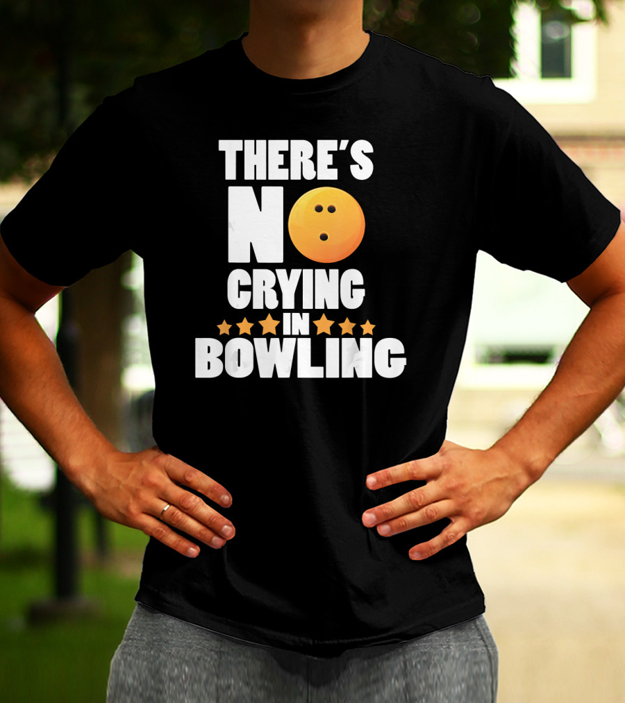 There's No Crying In Bowling Funny Bowling Ball Star T-Shirt