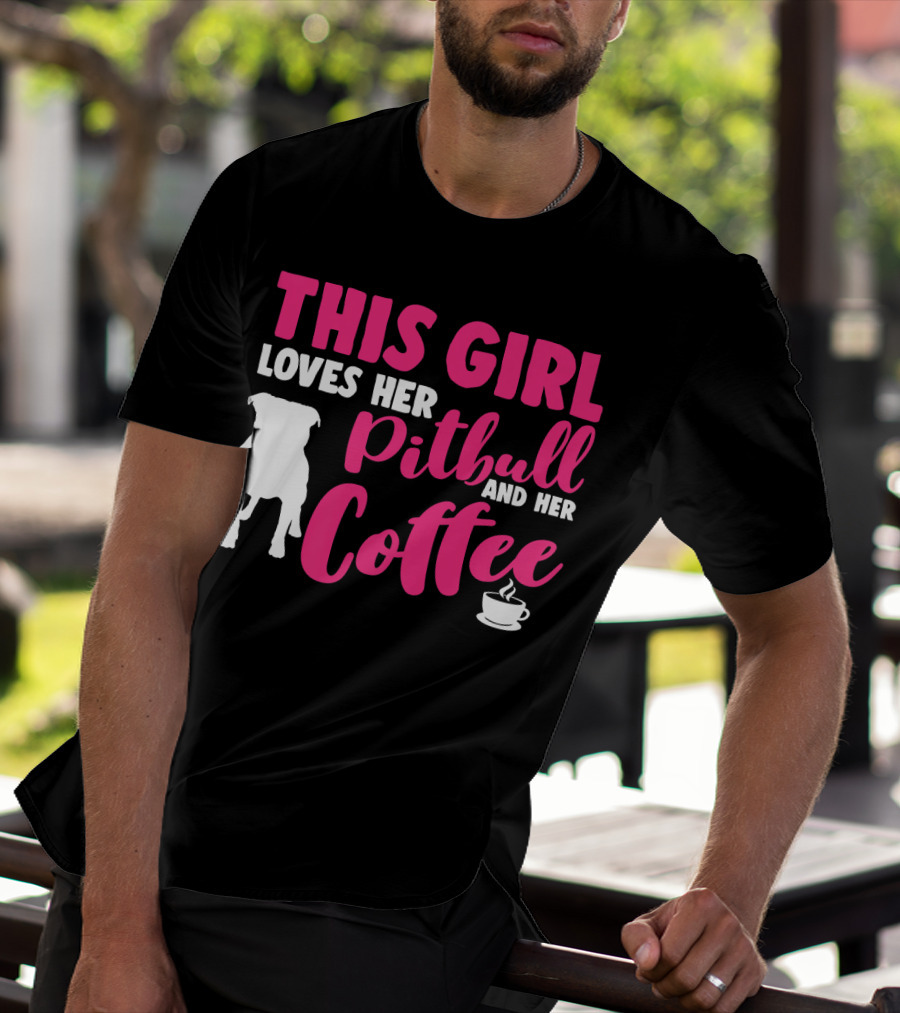 This Girl Loves Her Pitbull And Her Coffee T-Shirt