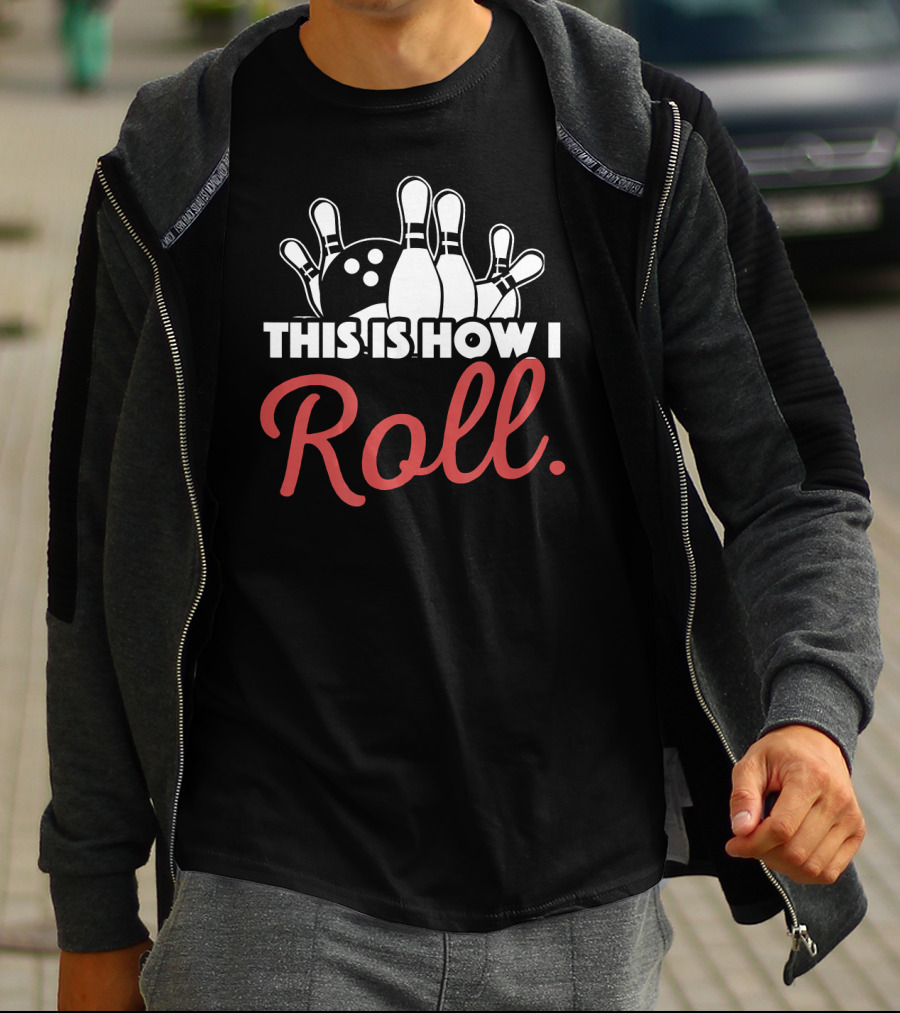 This Is How I Roll Bowling Lover Fun Pin Strike T-Shirt
