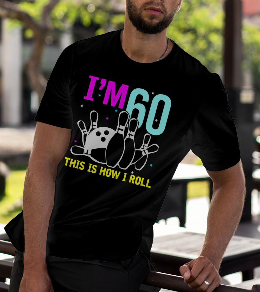 I'm 60 This Is How I Roll Bowling T-Shirt