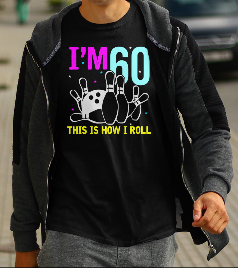 I'm 60 This Is How I Roll Bowling T-Shirt