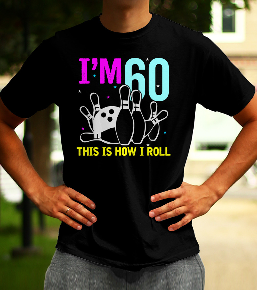 I'm 60 This Is How I Roll Bowling T-Shirt