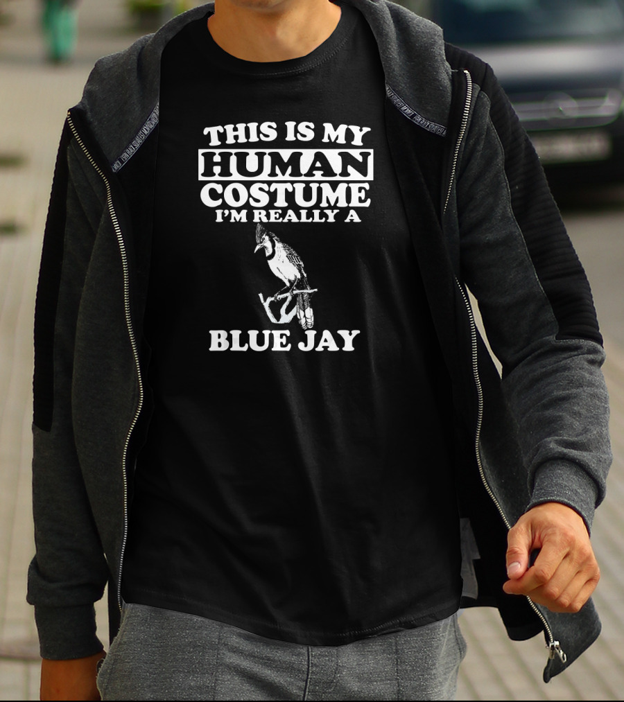 This Is My Human Costume I'm Really A Blue Jay T-Shirt