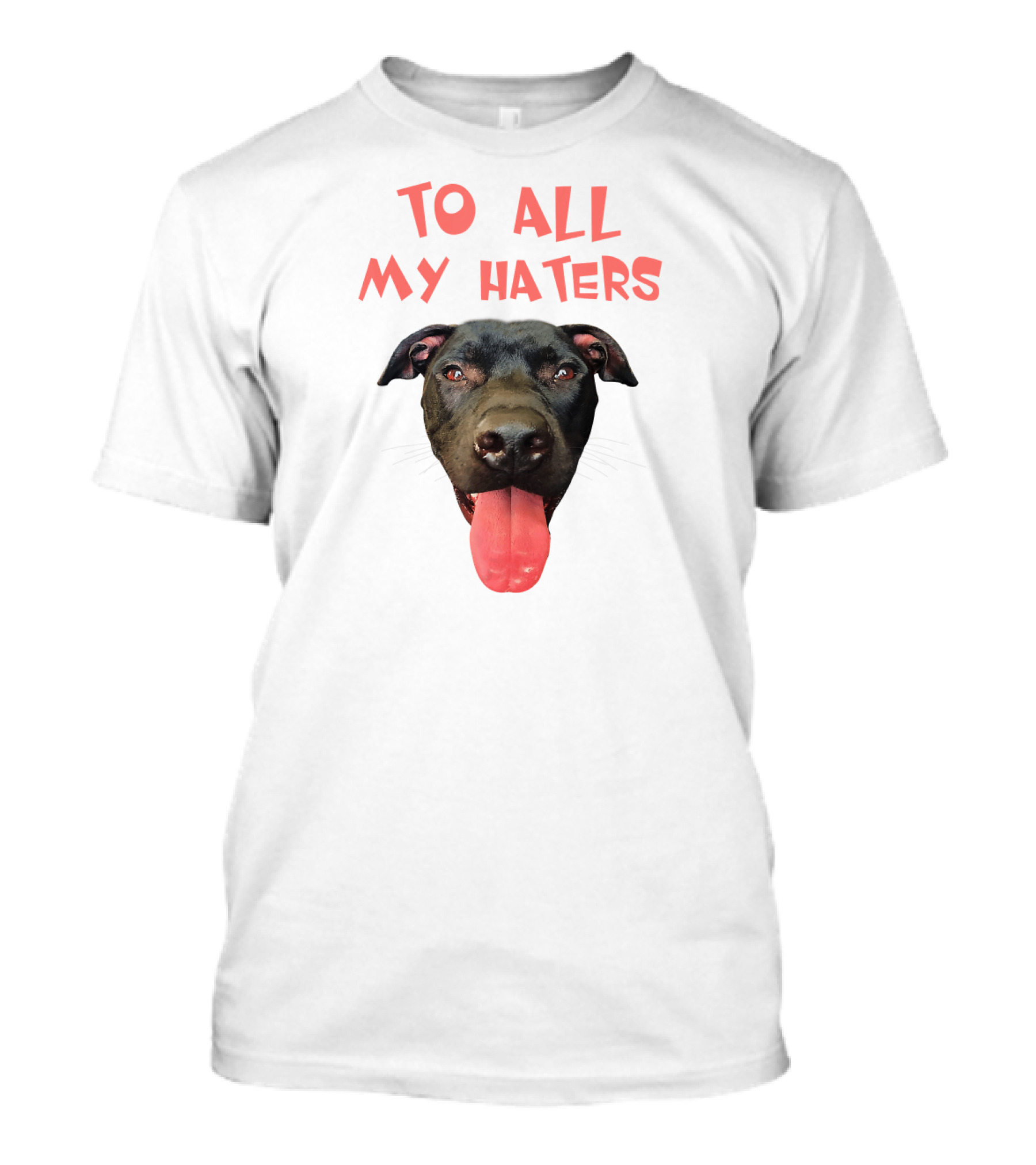 To All My Haters Pitbull Dog Pitbul Tongue Out T-Shirt
