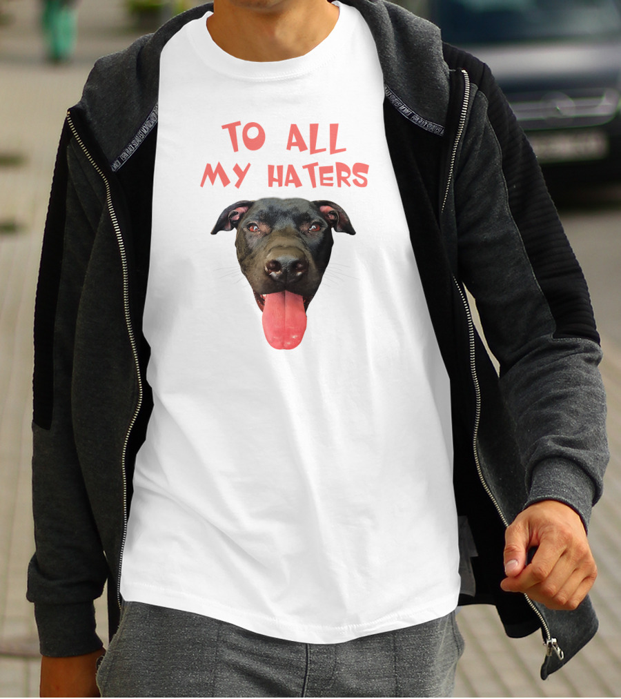 To All My Haters Pitbull Dog Pitbul Tongue Out T-Shirt