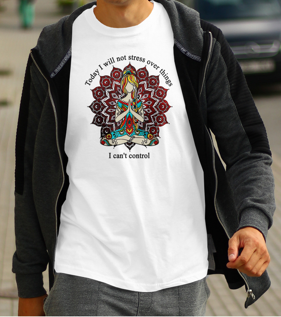 Today I Will Not Stress Over Things I Can't Control Yoga Mandala Meditation T-Shirt