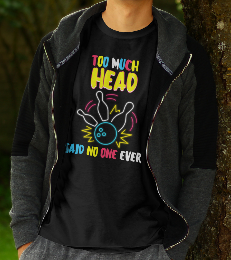 Too Much Head Said No One Ever Bowling Neon Pins Burst T-Shirt