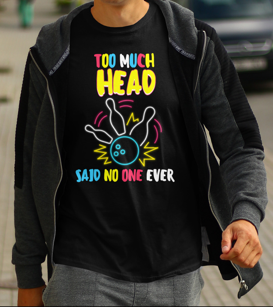 Too Much Head Said No One Ever Bowling Neon Pins Burst T-Shirt