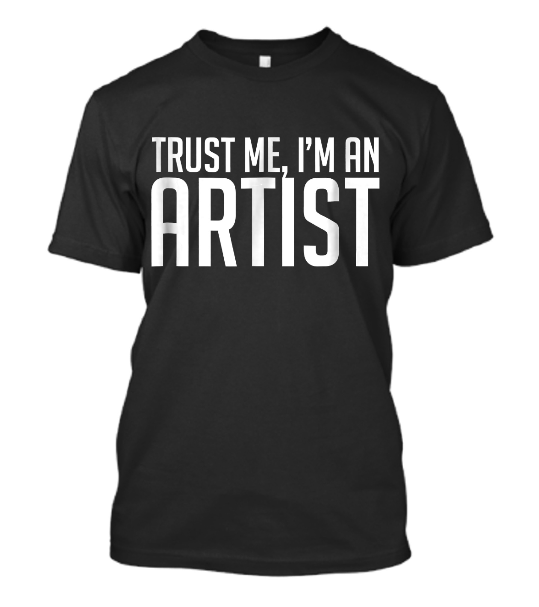 Trust Me I'm An Artist T-Shirt