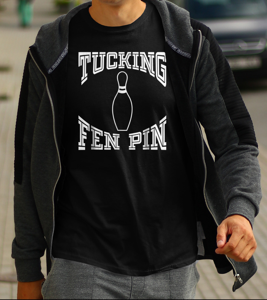 Tucking Fen Pin Funny Bowling League Bowling Pin T-Shirt